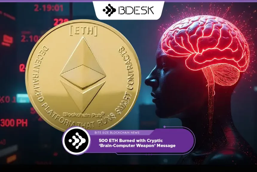 Crypto News 13Desk | 500 ETH Burned with Cryptic ‘Brain-Computer Weapon’ Message