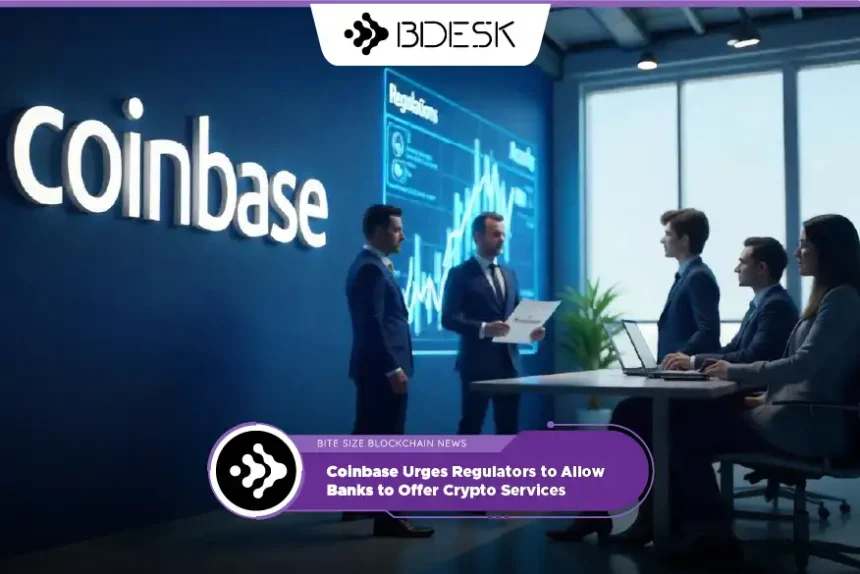 Crypto News 13Desk | Coinbase Urges Regulators to Allow Banks to Offer Crypto Services