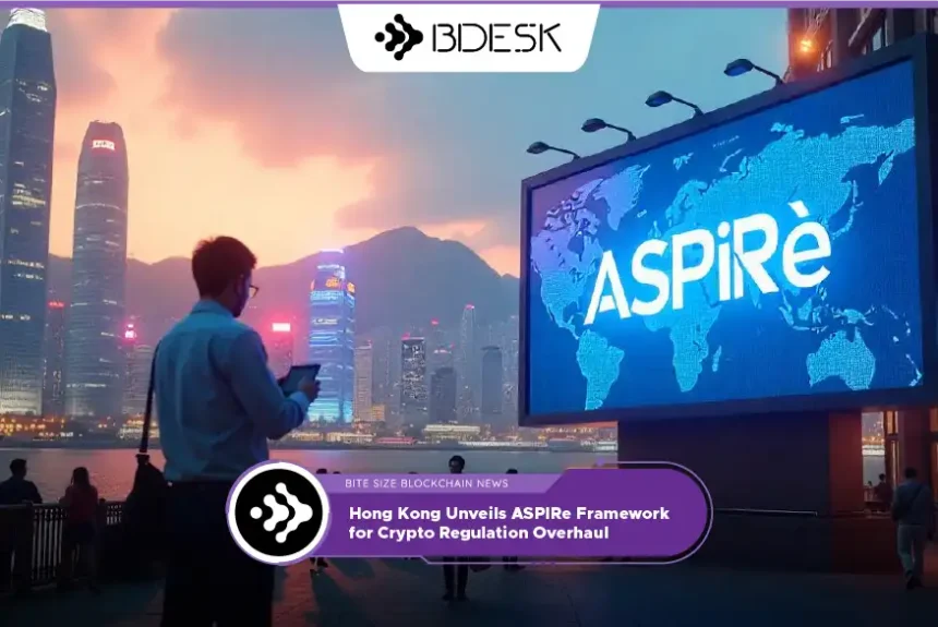 Crypto News 13Desk | Hong Kong Unveils ASPIRe Framework for Crypto Regulation Overhaul