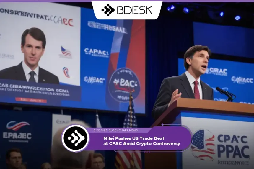 Crypto News 13Desk | Milei Pushes US Trade Deal at CPAC Amid Crypto Controversy