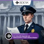 Crypto News 13Desk | UK Crime Bill Expands Law Enforcement’s Crypto Seizure Powers