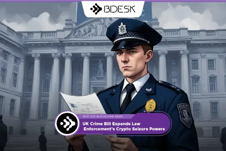 Crypto News 13Desk | UK Crime Bill Expands Law Enforcement’s Crypto Seizure Powers