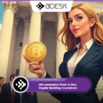 Crypto News 13Desk | US Lawmakers Push to End Crypto Banking Crackdown