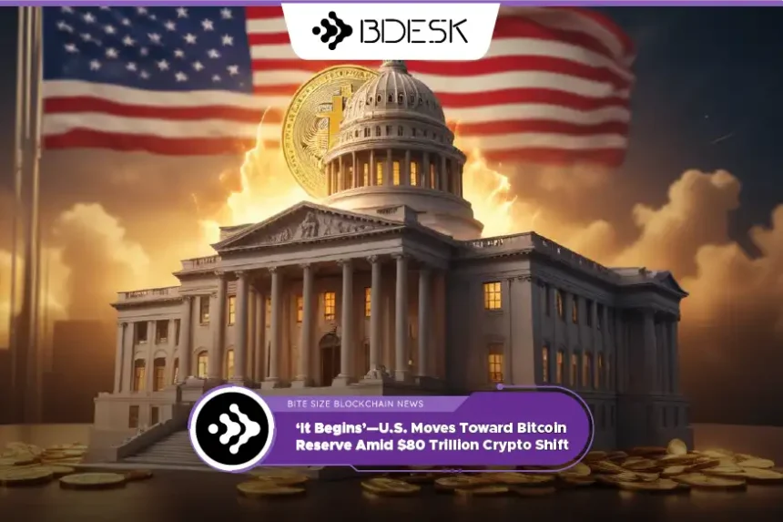 Crypto News 13Desk | ‘It Begins’—U.S. Moves Toward Bitcoin Reserve Amid $80 Trillion Crypto Shift