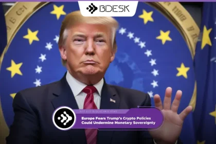 Crypto News 13Desk | Europe Fears Trump’s Crypto Policies Could Undermine Monetary Sovereignty