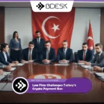 Crypto News 13Desk | Law Firm Challenges Turkey’s Crypto Payment Ban