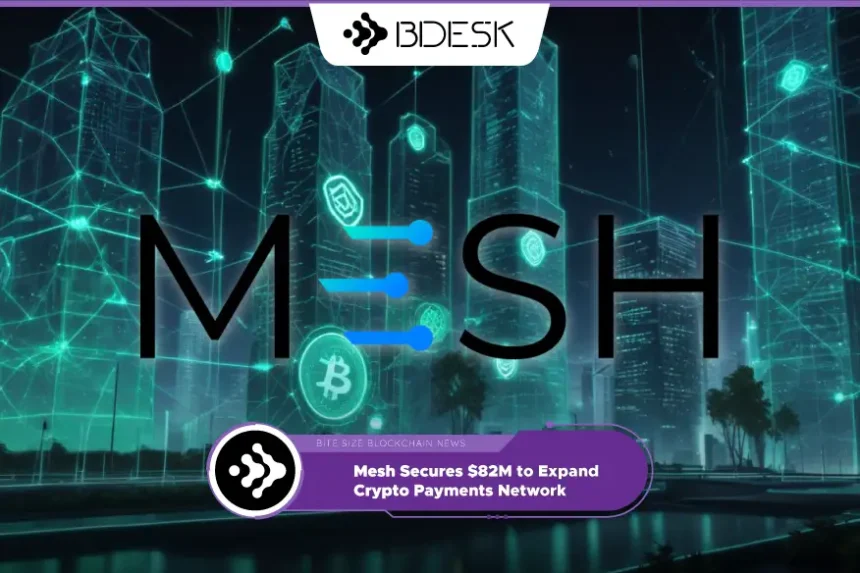 Crypto News 13Desk | Mesh Secures $82M to Expand Crypto Payments Network