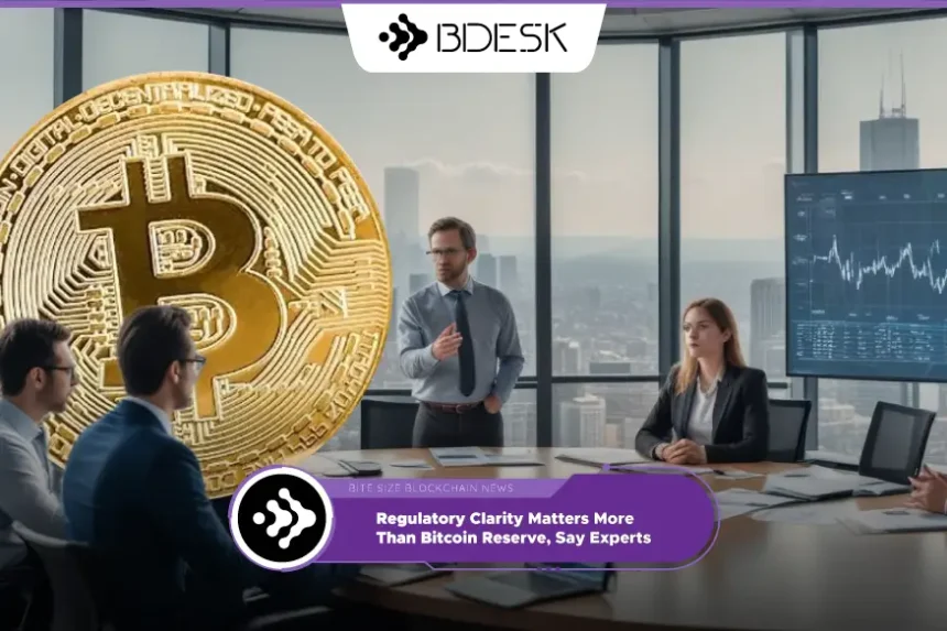 Crypto News 13Desk | Regulatory Clarity Matters More Than Bitcoin Reserve, Say Experts